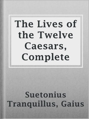 cover image of The Lives of the Twelve Caesars, Complete